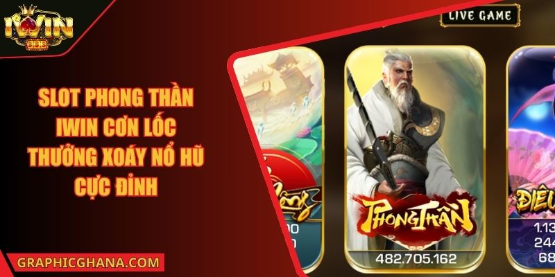 Slot Phong Thần IWIN Cơn Lốc Thưởng Xoáy Nổ Hũ Cực Đỉnh