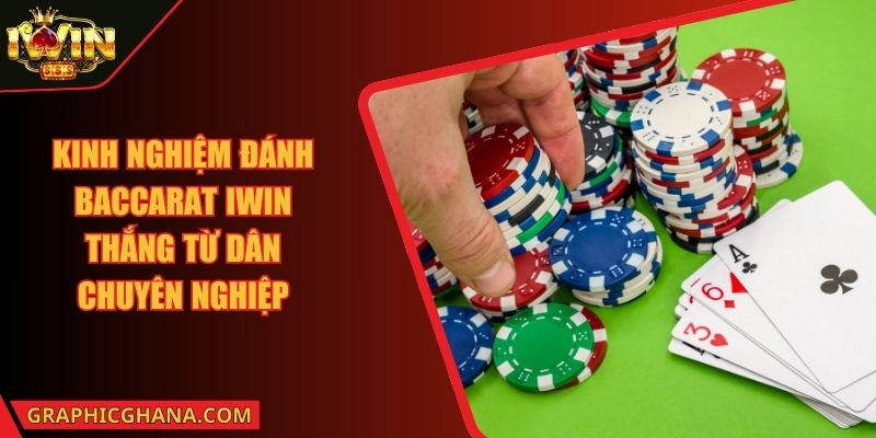 Kinh Nghiệm Đánh Baccarat IWIN Thắng Từ Dân Chuyên Nghiệp
