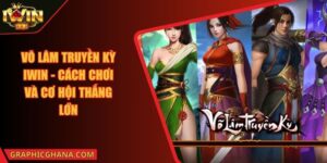 Võ Lâm Truyền Kỳ IWIN - Cách Chơi Và Cơ Hội Thắng Lớn