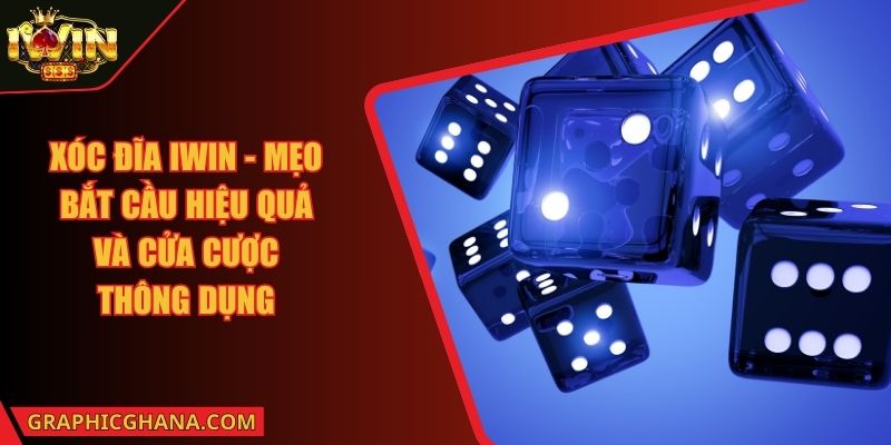 Xóc Đĩa IWIN - Mẹo Bắt Cầu Hiệu Quả Và Cửa Cược Thông Dụng
